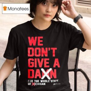 We Don T Give A Damn For The Whole State Of Michigan Ohio State Buckeyes T Shirt