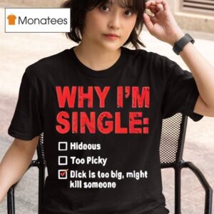 Why I M Single Hideous Too Picky T Shirt