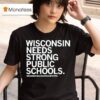 Wisconsin Needs Strong Public Schools The Wisconsin Public Education Network T Shirt