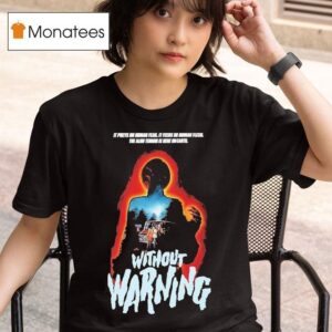 Without Warning It Preys On Human Fear It Feeds On Human Flesh The Alien Terror Is Here On Earth Horror Movie T Shirt