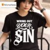 Wring Out Your Sin T Shirt