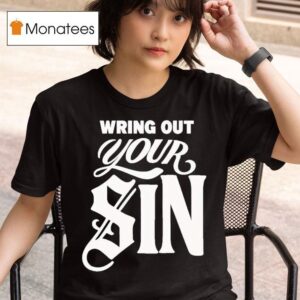 Wring Out Your Sin T Shirt
