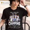 Yes I Am Old But I Saw Back To Back To Back Champions New York Yankees Players Signatures Thank You For The Memories T Shirt
