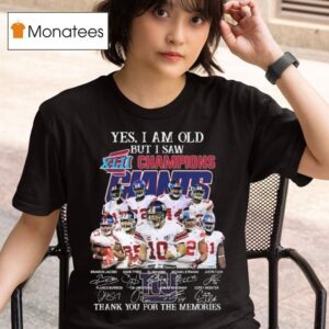Yes I Am Old But I Saw Xlii Champions New York Giants Players Signatures Thank You For The Memories T Shirt