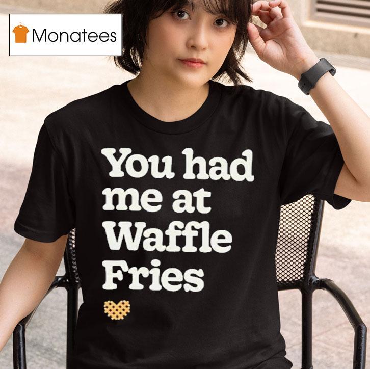 You Had Me At Waffle Fries Heart Chick Fil A T Shirt