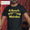A Bunch Of Fucking Weirdos T Shirt