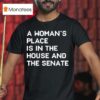 A Woman S Place Is In The House And The Senate T Shirt