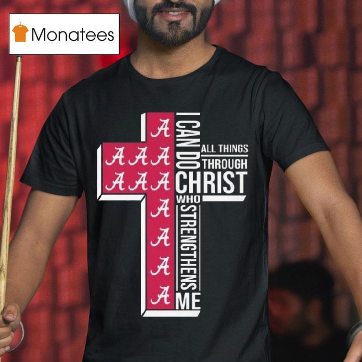 Alabama Crimson Tide I Can Do All Things Through Christ Who Strengthens Me Cross T Shirt Alabama Crimson Tide I Can Do All Things Through Christ Who Strengthens Me Cross T Shirt