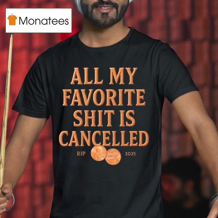 All My Favorite Shit Is Cancelled Rip T Shirt All My Favorite Shit Is Cancelled Rip T Shirt