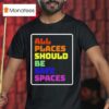 All Places Should Be Safe Spaces T Shirt