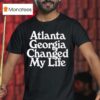 Atlanta Georgia Changed My Life T Shirt