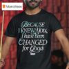 Because I Knew You I Have Been Changed For Good Wicked Movie T Shirt