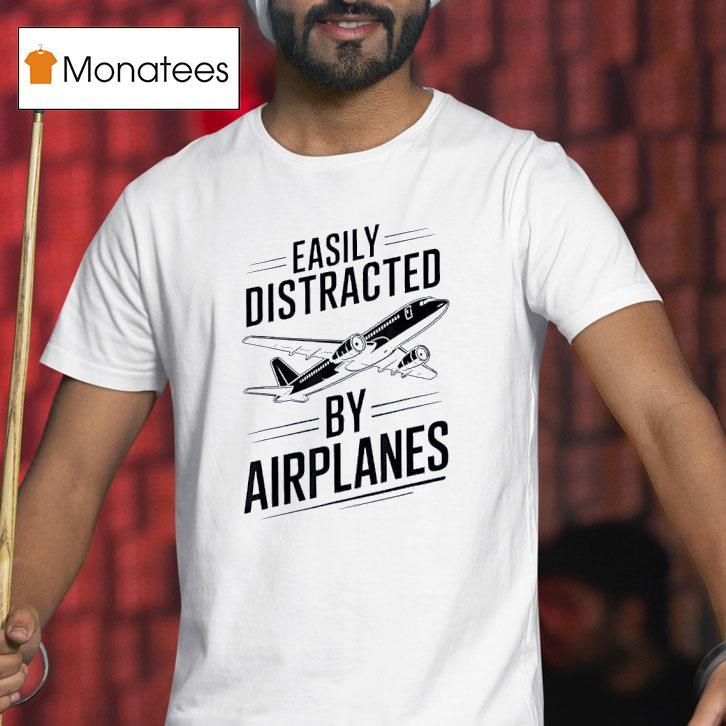 Boeing Easily Distracted By Airplanes T Shirt Boeing Easily Distracted By Airplanes T Shirt