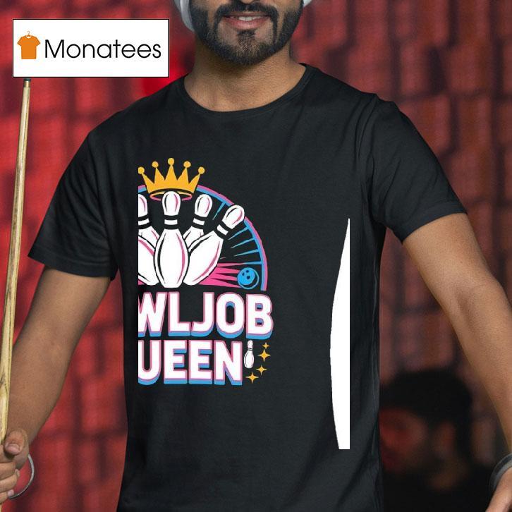Bowljob Queen Bowling T Shirt Bowljob Queen Bowling T Shirt