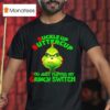 Buckle Up Buttercup You Just Flipped My Grinch Switch T Shirt