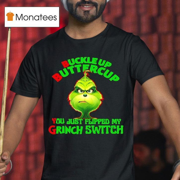 Buckle Up Buttercup You Just Flipped My Grinch Switch T Shirt Buckle Up Buttercup You Just Flipped My Grinch Switch T Shirt