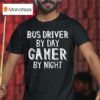 Bus Driver By Day Gamer By Nigh T Shirt