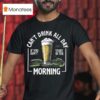 Can T Drink All Day Morning If You Don T Start In The Golf T Shirt