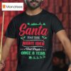 Christmas Santa Has The Right Idea Visit People Once A Year T Shirt