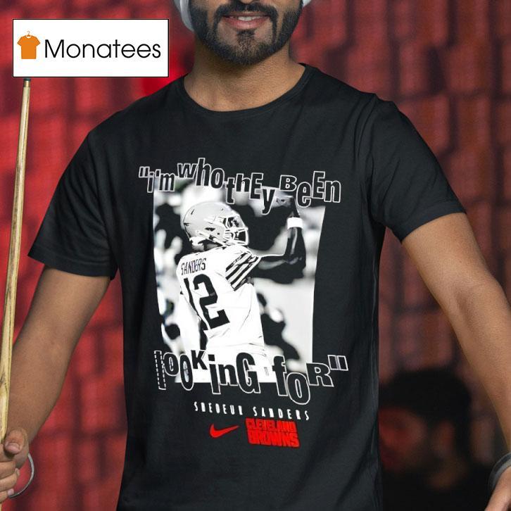 Cleveland Browns Shedeur Sanders I M Who They Been Looking For Graphic T Shirt Cleveland Browns Shedeur Sanders I M Who They Been Looking For Graphic T Shirt