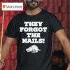 Coach John Calipari Razorbacks They Forgot The Nails T Shirt