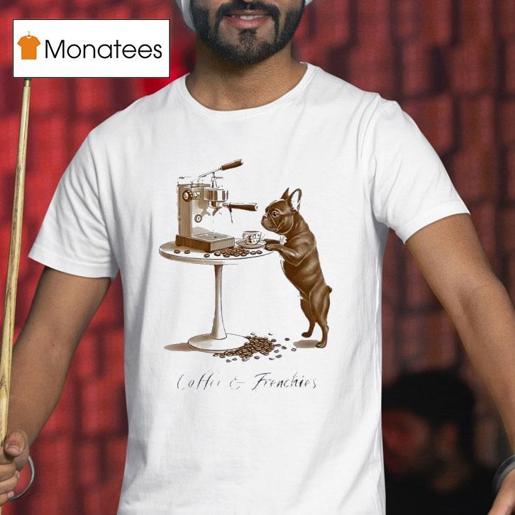 Coffee Frenchies Pug Dog Looking Machine Coffee T Shirt Coffee Frenchies Pug Dog Looking Machine Coffee T Shirt