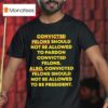 Convicted Felons Should Not Be Allowed To Pardon Convicted Felons T Shirt