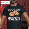 Cookies Are My Love Language Funny Cookie T Shirt