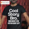 Cool Story Bro Now Where S The Epstein Client Lis T Shirt