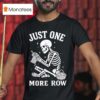 Crochet Skeleton Just One More Row Crocheting Knitting Lover T Shirt