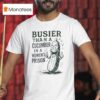 Cucumber Busier Than A Cucumber In A Women S Prison T Shirt