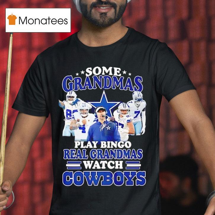 Dallas Cowboys Some Grandmas Play Bingo Real Grandmas Watch Cowboys T Shirt Dallas Cowboys Some Grandmas Play Bingo Real Grandmas Watch Cowboys T Shirt