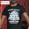 Damn Right I Am A Detroit Lions Fan Now And Forever Signatures T Shirt