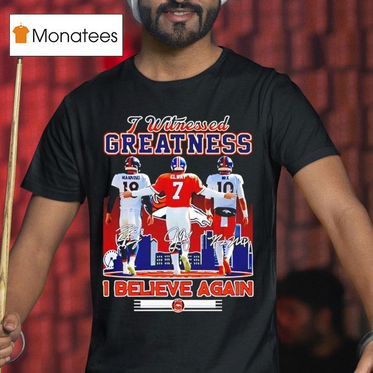 Denver Broncos Quarterbacks John Elway Jake Plummer Peyton Manning Signatures Believe Again T Shirt Denver Broncos Quarterbacks John Elway Jake Plummer Peyton Manning Signatures Believe Again T Shirt