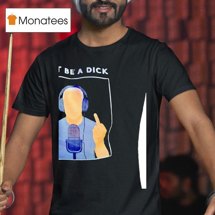 Don T Be A Dick Seriously T Shirt Don T Be A Dick Seriously T Shirt