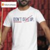 Don T Give Up Don T Ever Give Up Jvc Dc T Shirt