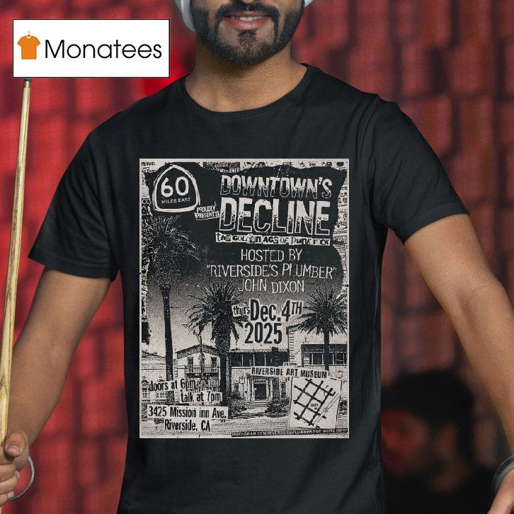 Downtown S Decline Riverside Art Museum December T Shirt Downtown S Decline Riverside Art Museum December T Shirt