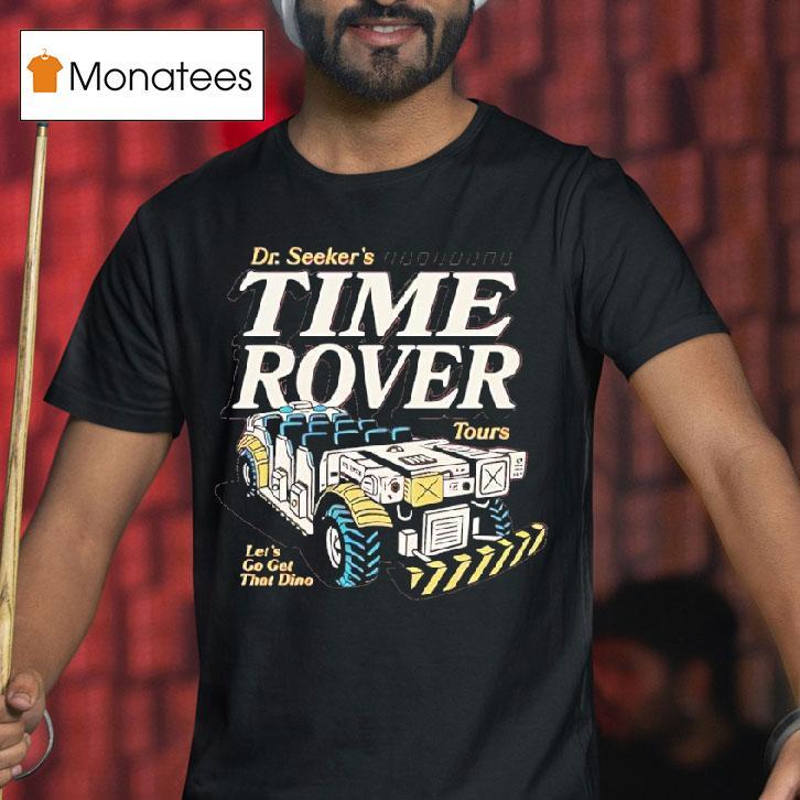Dr Seeker S Time Rover Tours Dinosaur Ride T Shirt Dr Seeker S Time Rover Tours Dinosaur Ride T Shirt