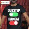 Dubstep On Racism Off T Shirt