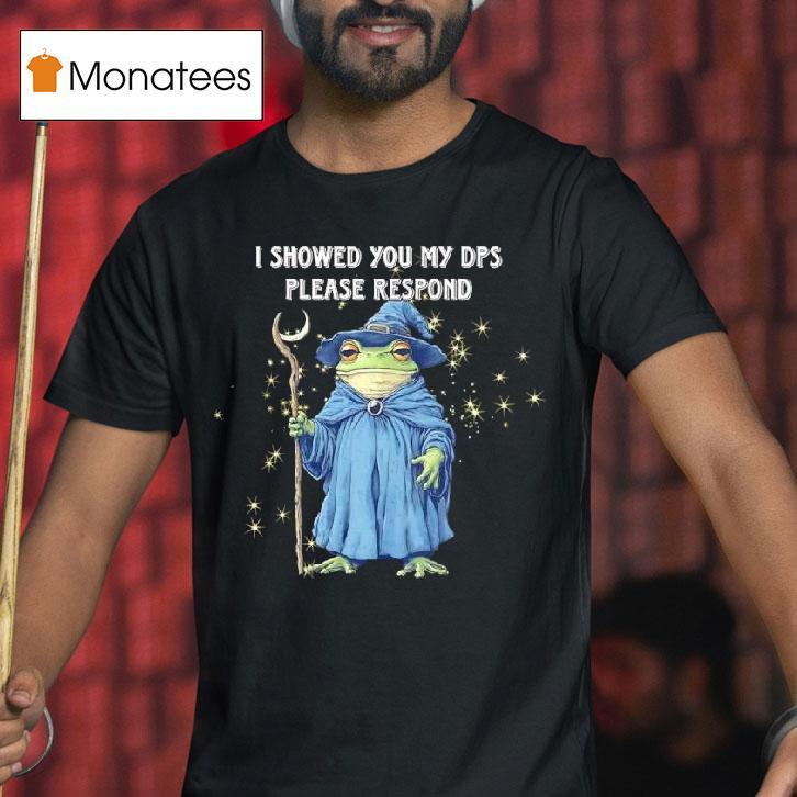 Frog Wizard I Showed You My Dps Please Respond T Shirt Frog Wizard I Showed You My Dps Please Respond T Shirt