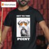 Get To The Point Hunting Dog Pudelpointer T Shirt