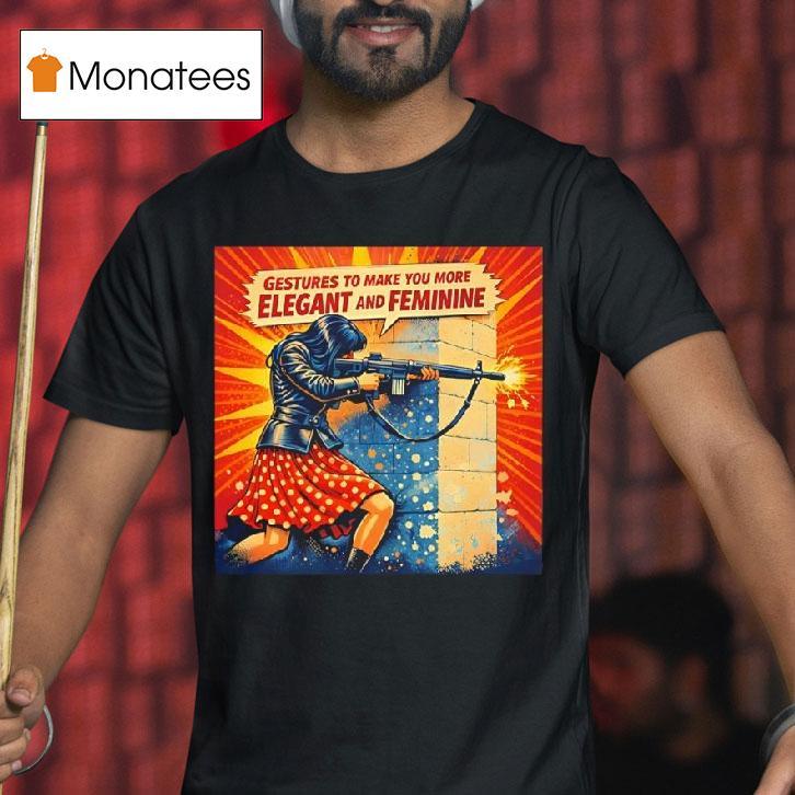 Girl Holding Rifle Gestures To Make You More Elegant And Feminine T Shirt Girl Holding Rifle Gestures To Make You More Elegant And Feminine T Shirt