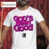 God S Been Good God Is Dope T Shirt