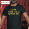 God S Most Feral Sewer Ra T Shirt