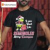 Grinch If You Don T Like Florida State Seminoles Merry Kissmyass T Shirt