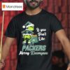 Grinch If You Don T Like Green Bay Packers Merry Kissmyass T Shirt
