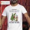 Grinch Remember Being Happy Doesnt Mean You Have It All T Shirt