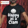 Happy As A Clam T Shirt