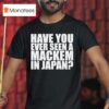 Have You Ever Seen A Mackem In Japan T Shirt