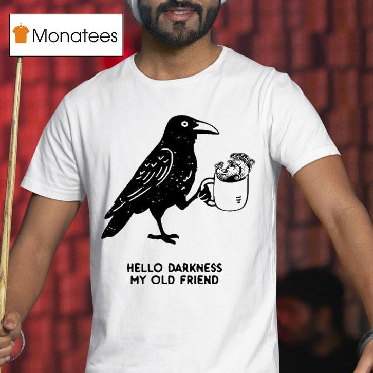 Hello Darkness My Old Friend Crow T Shirt Hello Darkness My Old Friend Crow T Shirt